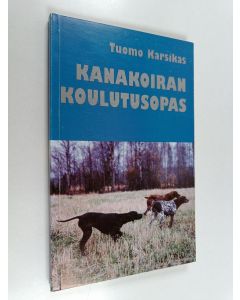 Kirjailijan Tuomo Karsikas käytetty kirja Kanakoiran koulutusopas