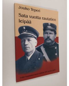 Kirjailijan Jouko Teperi käytetty kirja Sata vuotta rautatien leipää : erään karjalaisen suvun vaiheita 300 vuoden ajalta