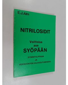 Kirjailijan Erhard J. Alm käytetty kirja Nitrilosidit : voittoisa ase syöpään, sydäntulppaan ja verisuonten kalkkeutumiseen