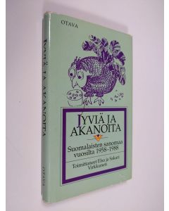 Tekijän Elsa ym. Virkkunen  käytetty kirja Jyviä ja akanoita : suomalaisten sanomaa vuosilta 1958-1988