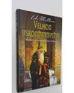 Kirjailijan Esko Miettinen käytetty kirja Velhon uskontunnustus : Raamattu ja fantasiakulttuuri kohtaavat