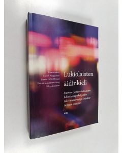 käytetty kirja Lukiolaisten äidinkieli : suomen- ja ruotsinkielisten lukioiden opiskelijoiden tekstimaisemat ja kirjoitustaitojen arviointi