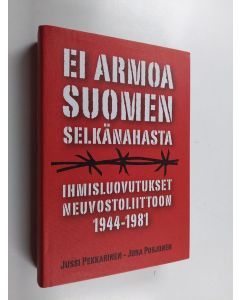 Kirjailijan Jussi Pekkarinen käytetty kirja Ei armoa Suomen selkänahasta : ihmisluovutukset Neuvostoliittoon 1944-1981