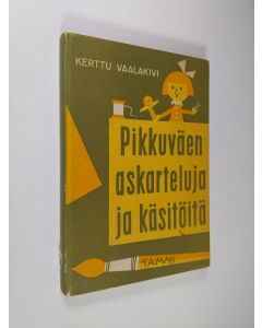 Kirjailijan Kerttu Vaalakivi käytetty kirja Pikkuväen askarteluja ja käsitöitä