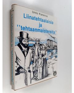 Kirjailijan Unto Kanerva käytetty kirja Liinatehtaalaisia ja "tehtaanmaistereita" : pellava- ja verkatehtaan työoloja ja tehdastyöväen sivistysharrastuksia viime vuosisadan jälkipuoliskolla