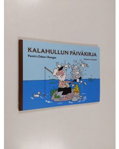 Kirjailijan Pentti-Oskari Kangas käytetty kirja Kalahullun päiväkirja : kalasta reseptejä - Kalasta reseptejä