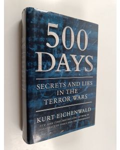 Kirjailijan Kurt Eichenwald käytetty kirja 500 Days - Secrets and Lies in the Terror Wars