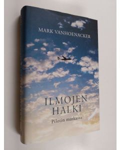 Kirjailijan Mark Vanhoenacker käytetty kirja Ilmojen halki : pilotin matkassa