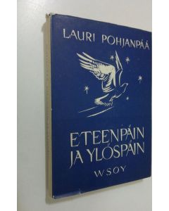 Kirjailijan Lauri Pohjanpää käytetty kirja Eteenpäin ja ylöspäin : kirja nuorisolle