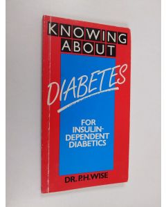 Kirjailijan P. H. Wise käytetty kirja Knowing about Diabetes - For Insulin-dependent Diabetics