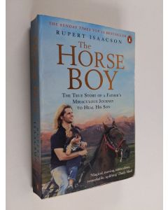 Kirjailijan Rupert Isaacson käytetty kirja The horse boy  : a true story of a father's miraculous journey to heal his son