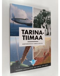 käytetty kirja Tarinatiimaa : kertomuksia ilmailijoilta - Suomen Ilmailuliitto 100 vuotta 1919-2019