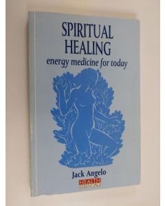 Kirjailijan Jack Angelo käytetty kirja Spiritual Healing - Energy Medicine for Today