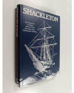 Kirjailijan Ernest Henry Shackleton käytetty kirja Shackleton : his Antarctic writings