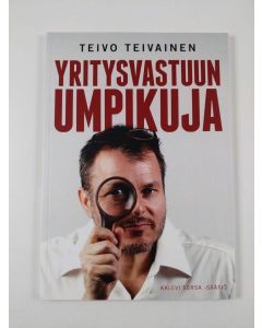 Kirjailijan Teivo Teivainen uusi kirja Yritysvastuun umpikuja (UUSI)