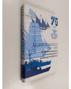 Kirjailijan Visa Auvinen käytetty kirja Merisotakoulu 1930-2005 : laivapoikakoulutuksesta korkeakouluopetukseen maailmanperintökohteessa