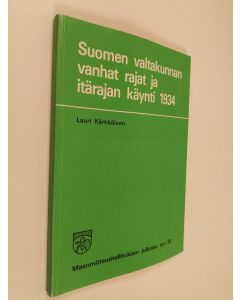 Kirjailijan Lauri Kärkkäinen käytetty kirja Suomen valtakunnan vanhat rajat ja itärajan käynti 1934