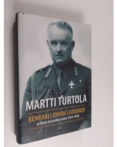Kirjailijan Martti Turtola käytetty kirja Kenraali Johan Laidoner ja Viron tasavallan tuho 1939-1940