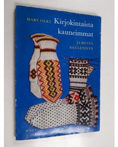 Kirjailijan Mary Olki käytetty kirja Kirjokintaista kauneimmat ja muita neuletöitä