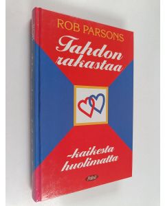 Kirjailijan Rob Parsons käytetty kirja Tahdon rakastaa - kaikesta huolimatta