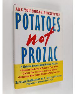 Kirjailijan Kathleen DesMaisons käytetty kirja Potatoes Not Prozac - A Natural Seven-step Dietary Plan to Stabilize the Level of Sugar in Your Blood, Control Your Cravings and Lose Weight, and Recognize how Foods Affect the Way You Feel