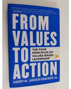 Kirjailijan Harry M. Jansen Kraemer käytetty kirja From values to action : the four principles of values-based leadership