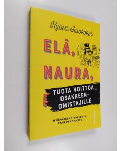 Kirjailijan Kyösti Salokorpi uusi kirja Elä, naura ja tuota voittoa osakkeenomistajille (ERINOMAINEN)