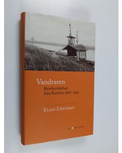 Kirjailijan Elias Lönnrot käytetty kirja Vandraren : Reseberättelser från Karelen 1828-1842