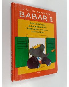 Kirjailijan Jean de Brunhoff käytetty kirja Babar 2 : Babar sirkuksessa, Babar hiihtomatkalla, Babar omassa maassaan & Eläköön Babar