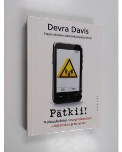 Kirjailijan Devra Davis käytetty kirja Pätkii! : Matkapuhelinten terveysvaikutukset - tutkimuksia ja torjuntaa