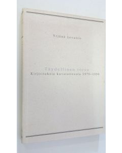 Kirjailijan Yrjänä Levanto käytetty kirja Täydellinen torso : kirjoituksia kuvataiteesta 1976-1990