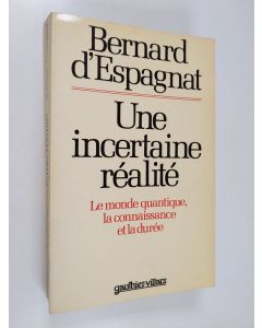 Kirjailijan Bernard d' Espagnat käytetty kirja Une incertaine réalité : le monde quantique, la connaissance et la durée