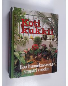 Kirjailijan Hannele Hietala & Esko Puupponen käytetty kirja Koti kukkii : iloa huonekasveista ympäri vuoden