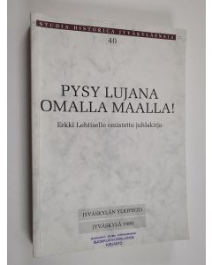 käytetty kirja Pysy lujana omalla maalla! : Erkki Lehtiselle omistettu juhlakirja