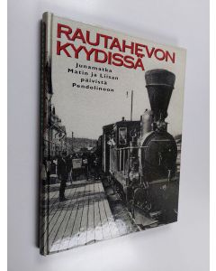 Kirjailijan Seppo Ahonen & Kyo͏̈sti Kiiskinen käytetty kirja Rautahevon kyydissä - junamatka Matin ja Liisan päivistä Pendolinoon