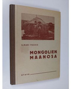 Kirjailijan Ilmari Paasio käytetty kirja Mongolien maanosa : koulumaantiedon lukukirja 2 : Aasia