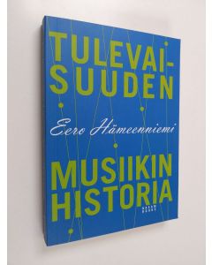 Kirjailijan Eero Hämeenniemi käytetty kirja Tulevaisuuden musiikin historia