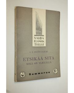 Kirjailijan J. E. Hyötyniemi käytetty kirja Etsikää sitä, mikä on ylhäällä : kehoituksen sanoja nuorille