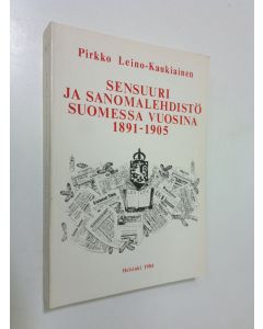 Kirjailijan Pirkko Leino-Kaukiainen käytetty kirja Sensuuri ja sanomalehdistö Suomessa vuosina 1891-1905 = Censorship and newspapers in Finland, 1891-1905