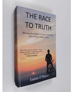 Kirjailijan Emma O'Reilly & Shannon Kyle käytetty kirja The Race to Truth: Blowing the Whistle on Lance Armstrong and Cyclingâ s Doping Culture