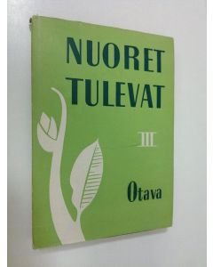 käytetty kirja Nuoret tulevat : valikoima ylioppilaiden kulttuuriviikon parhaita kilpakirjoituksia 3