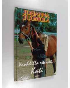 Kirjailijan Johanna Tuomola käytetty kirja Vauhdilla esteistä, Kati