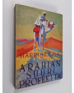 Kirjailijan Harri Holma käytetty kirja Arabian suuri profeetta : piirteitä Muhammedin elämästä ja Islamin alkutaipaleelta