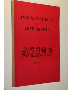 käytetty kirja Työläisnuoriso ja yhteiskunta : Suomen sosialidemokraattisen nuorisoliiton 50-vuotisen toiminnan juhlajulkaisu