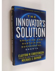 Kirjailijan Clayton M. Christensen käytetty kirja The innovator's solution : creating and sustaining succesful growth