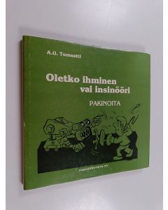 Kirjailijan A. U. Tomaatti käytetty kirja Oletko ihminen vai insinööri : pakinoita