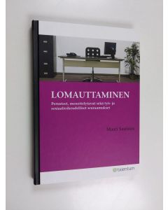 Kirjailijan Mauri Saarinen käytetty kirja Lomauttaminen : perusteet, menettelytavat sekä työ- ja sosiaalioikeudelliset seuraamukset