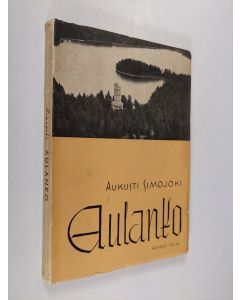 Kirjailijan Aukusti Simojoki käytetty kirja Aulanko - Matkailukeskuksen historiaa ja selostusta