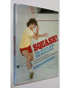 Kirjailijan Adrian Goddard käytetty kirja Squash! The new player, the new game