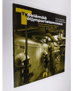 Kirjailijan Anna Carpelan käytetty kirja Työelämää öljynpuristamossa : elintarviketeollisuutta Helsingin Herttoniemessä 1958-1993